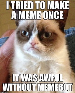 Without memebot life is awful